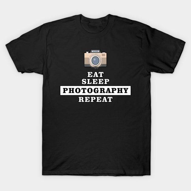 Eat Sleep Photography Repeat - Funny Quote T-Shirt by DesignWood Atelier